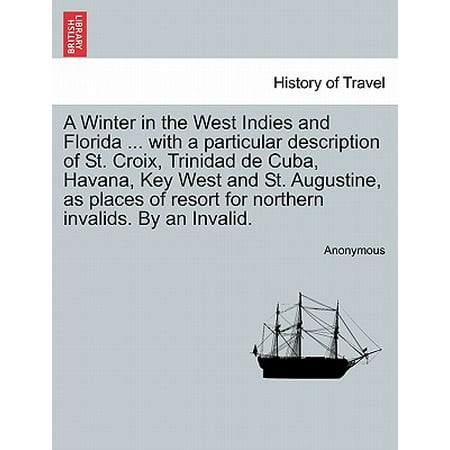 A Winter in the West Indies and Florida ... with a Particular Description of St. Croix, Trinidad de Cuba, Havana, Key West and St. Augustine, as Places of Resort for Northern Invalids. by an (Best Cuban Cigars In Key West)