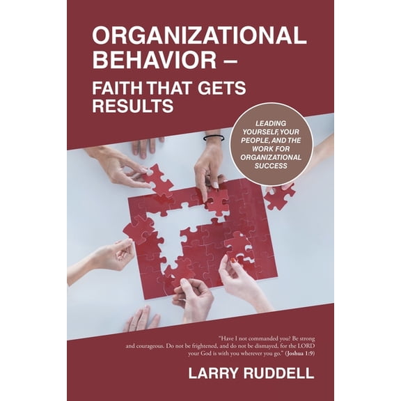 Organizational Behavior - Faith That Gets Results: Leading Yourself, Your People, and the Work for Organizational Succes, (Paperback)