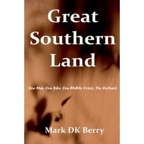 Travel Non-Fiction Great Southern Land: One Man, One Bicycle, One Midlife Crisis, The Outback, (Paperback)