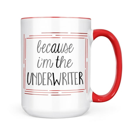 

Neonblond Because I m The Underwriter Funny Saying Mug gift for Coffee Tea lovers