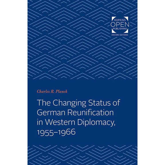 Johns Hopkins Studies in International A Changing Status of German Reunification in Western Diplomacy, 1955-1966, Book 4, (Paperback)