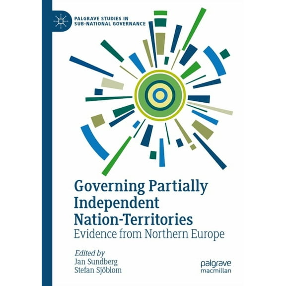 Palgrave Studies in Sub-National Governa Governing Partially Independent Nation-Territories: Evidence from Northern Europe, (Hardcover)