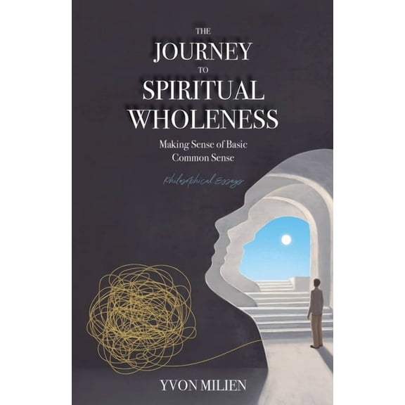The Journey to Spiritual Wholeness: Making Sense of Basic Common Sense, (Paperback)