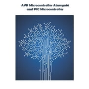 AVR Microcontroller Atmega16 and PIC Microcontroller : Car Battery Voltage Monitoring, Driven Blinking Sequence, GPS module (uBlox Neo 6M), Biometric Attendance System, Current Motor, Hall Sensor etc (Paperback)
