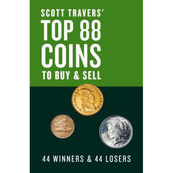 Pre-Owned Scott Travers' Top 88 Coins to Buy and Sell: 44 Winners and 44 Losers (Paperback) 0375722211 9780375722219