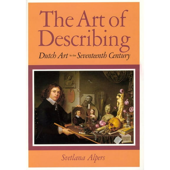 The Art of Describing : Dutch Art in the Seventeenth Century (Paperback)