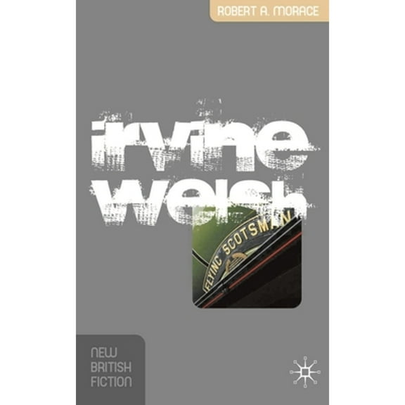 Pre-Owned Irvine Welsh (Paperback 9781403996763) by Robert Morace