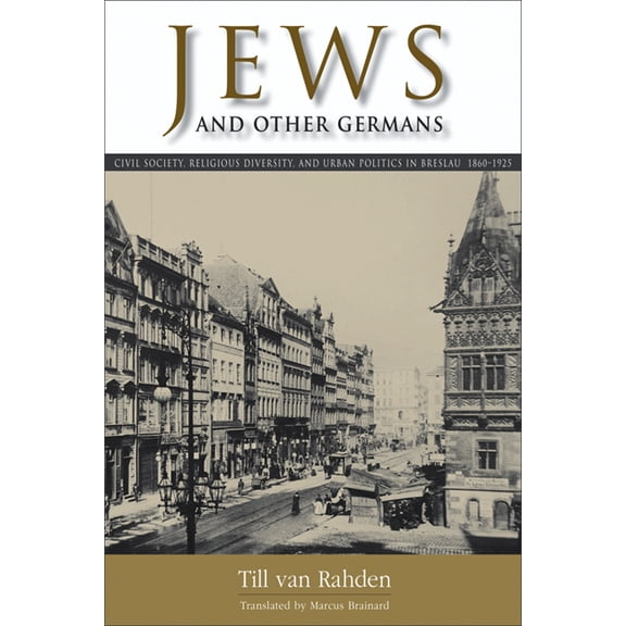 George L. Mosse the History of European Jews and Other Germans: Civil Society, Religious Diversity, and Urban Politics in Breslau, 1860-1925, (Paperback)