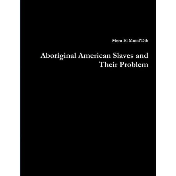 Aboriginal American Slaves and Their Problem, (Paperback)