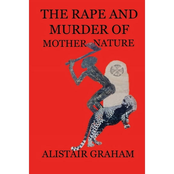 The Rape and Murder of Mother Nature (Paperback)
