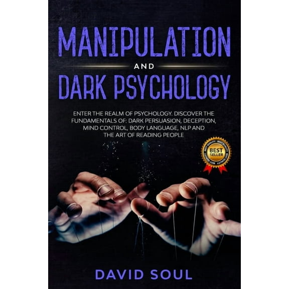 Manipulation And Dark Psychology: 4 Books in 1 - Enter The Realm of Psychology. Discover the Fundamentals of: Dark Persuasion, Deception, Mind Control, Body Language, NLP and The Art of Reading People