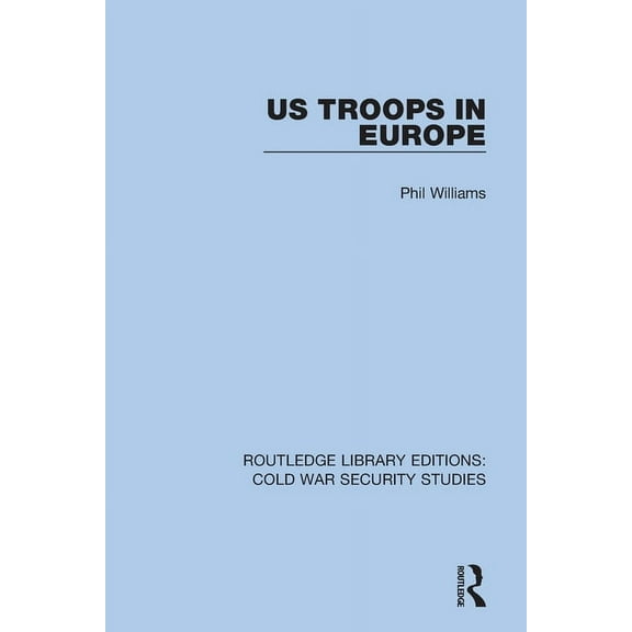 Routledge Library Editions: Cold War Sec US Troops in Europe, (Paperback)
