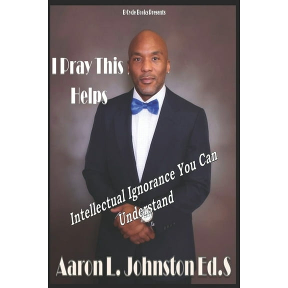 I Pray This Helps- Intellectual Ignorance You Can Understand., (Paperback)