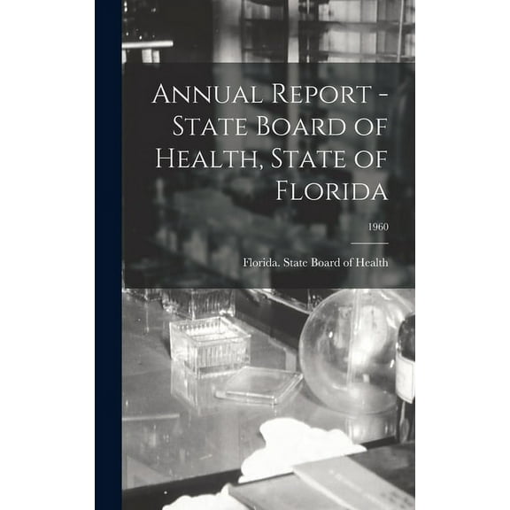 Annual Report - State Board of Health, State of Florida; 1960 (Hardcover)