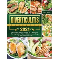 Diverticulitis Cookbook 2021: Delicious & Healthy Recipes for Clear Liquid, Full Liquid, Low Fiber and Maintenance Stage for the Diverticulitis Diet, (Hardcover)
