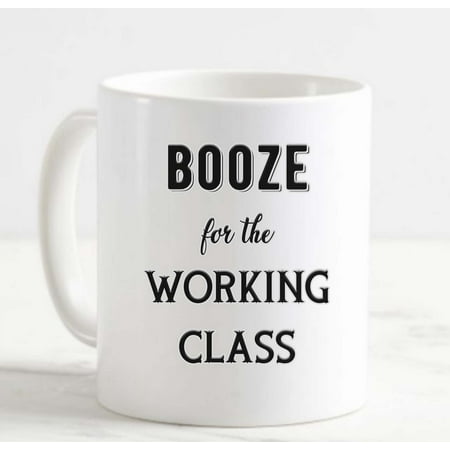 

Coffee Mug Booze for the Working Class Pub White Coffee Mug Funny Gifts Cup