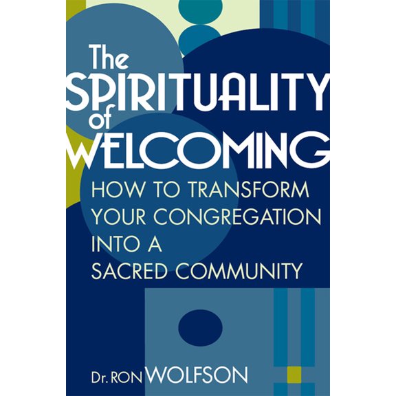 The Spirituality of Welcoming: How to Transform Your Congregation Into a Sacred Community, (Hardcover)