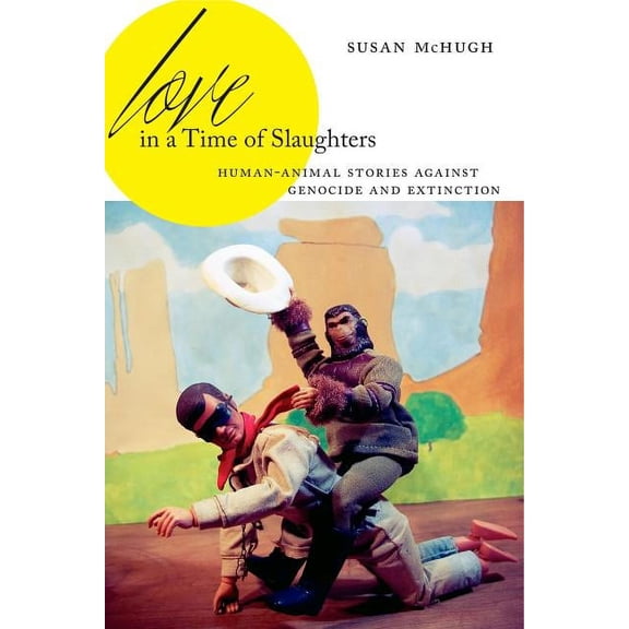 Anthroposcene Love in a Time of Slaughters: Human-Animal Stories Against Genocide and Extinction, Book 3, (Paperback)