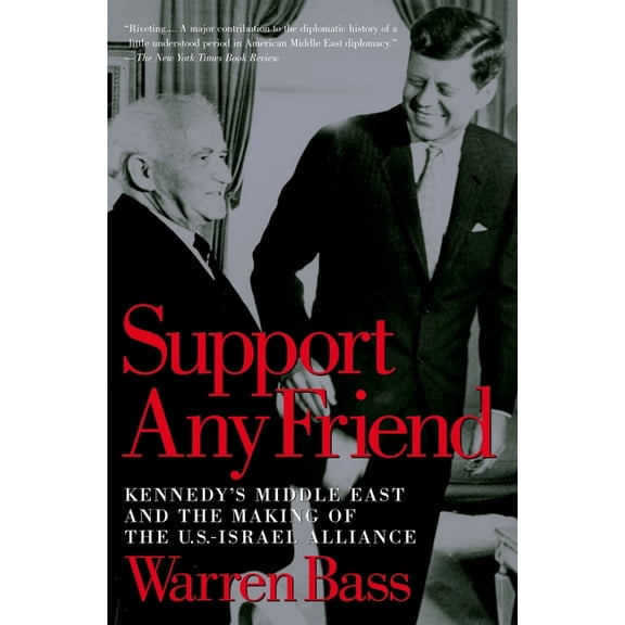 Council on Foreign Relations Book Support Any Friend: Kennedy's Middle East and the Making of the U.S.-Israel Alliance, (Paperback)