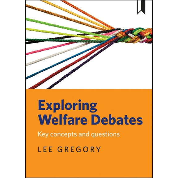 Exploring Welfare Debates: Key Concepts and Questions, (Hardcover)