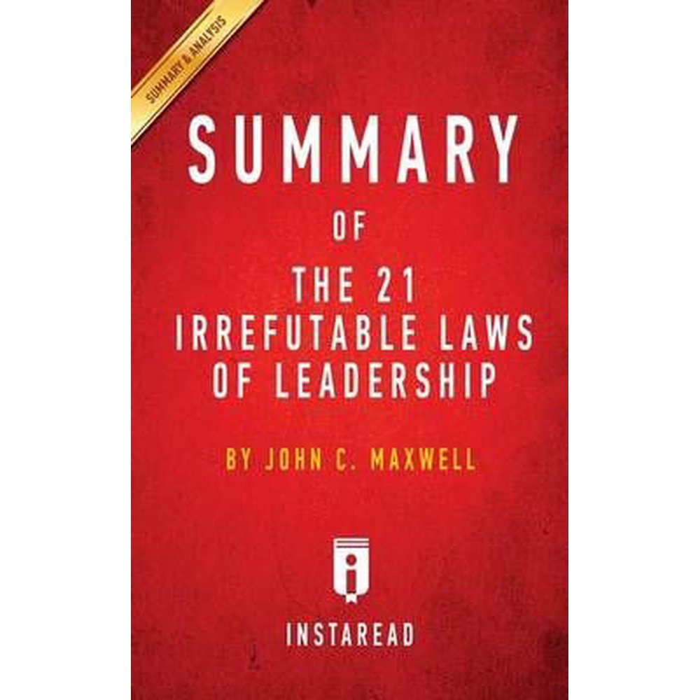 Summary of The 21 Irrefutable Laws of Leadership by John C. Maxwell