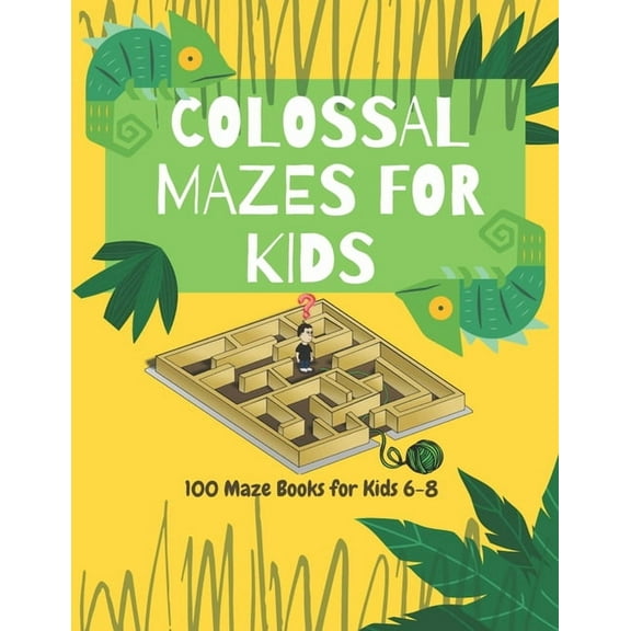 Colossal Mazes for Kids: 100 Maze Books for Kids 6-8: maze books for kids 6-8/100 maze puzzles/ /kids maze .8.5 x 11 in (21.59 x 27.94 cm) 100pages Matte Finish Cover (Paperback)