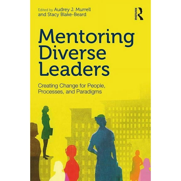 Mentoring Diverse Leaders: Creating Change for People, Processes, and Paradigms, (Paperback)