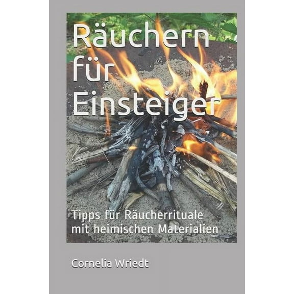 Räuchern Für Einsteiger: Tipps Für Räucherrituale Mit Heimischen Materialien, (Paperback)