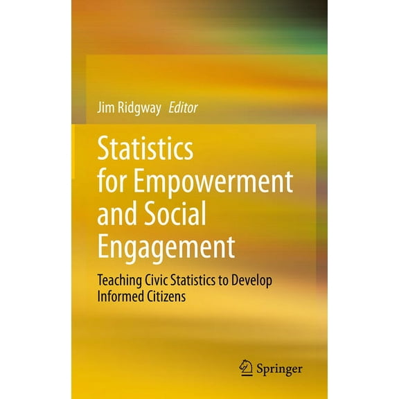 Statistics for Empowerment and Social Engagement: Teaching Civic Statistics to Develop Informed Citizens, (Hardcover)