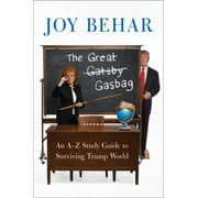 The Great Gasbag: An A-To-Z Study Guide to Surviving Trump World [Paperback - Used]