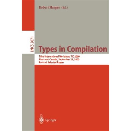 Pre-Owned Lecture Notes in Computer Science: Types in Compilation: Third International Workshop Tic 2000 Montreal Canada September 21 2000. Revised Selected Papers (Paperback)
