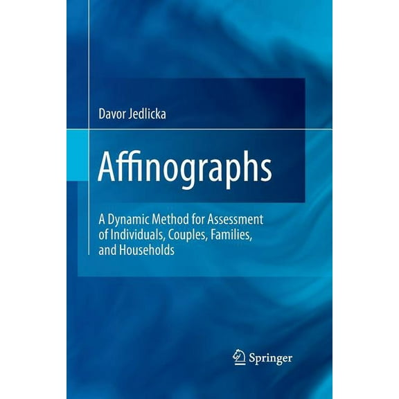 Affinographs: A Dynamic Method for Assessment of Individuals, Couples, Families, and Households, (Paperback)