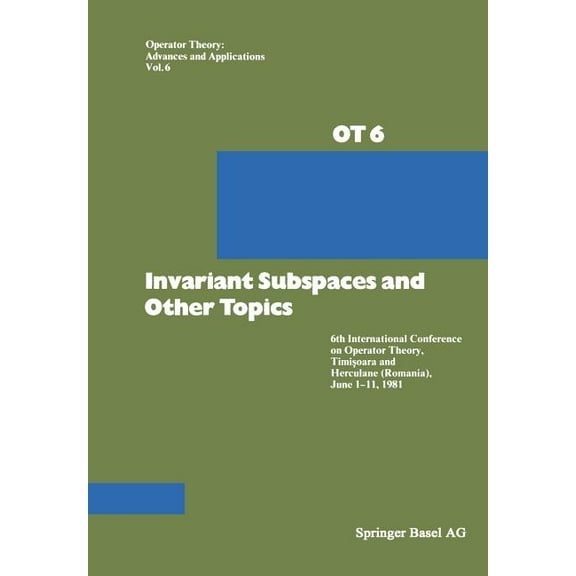 Operator Theory: Advances and Applicatio Invariant Subspaces and Other Topics: 6th International Conference on Operator Theory, Timişoara and Herculane , Book 6, (Paperback)