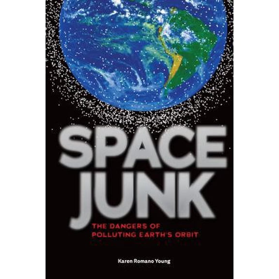 Pre-Owned Space Junk: The Dangers of Polluting Earth's Orbit (Library Binding) 1467756008 9781467756006