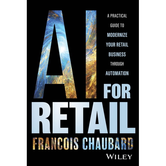 AI for Retail: A Practical Guide to Modernize Your Retail Business with AI and Automation, (Hardcover)