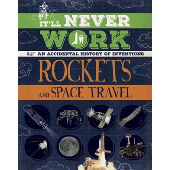 Pre-Owned It'll Never Work: It'll Never Work: Rockets and Space Travel : An Accidental History of Inventions (Hardcover)