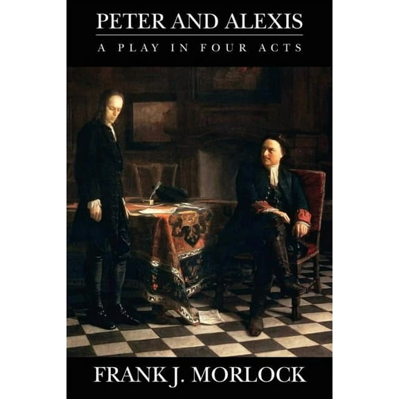 Peter and Alexis: A Play in Four Acts, (Paperback)