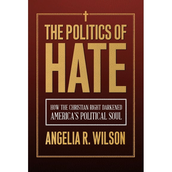Religious Engagement in Democratic Polit The Politics of Hate: How the Christian Right Darkened America's Political Soul, (Paperback)