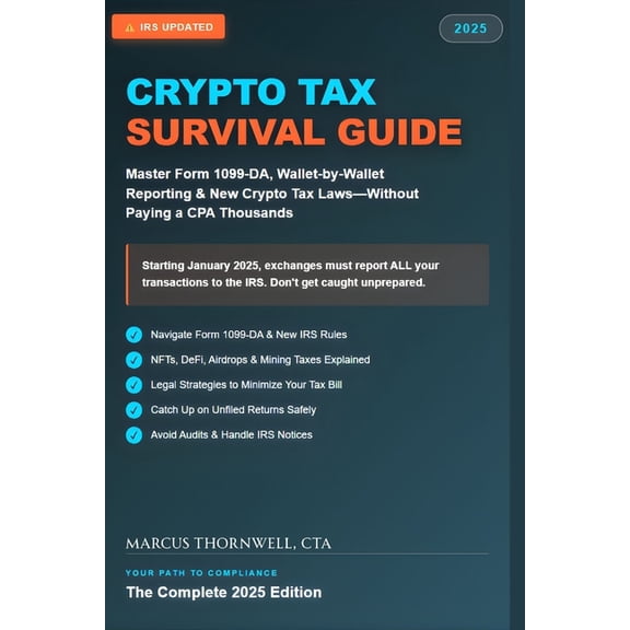 Crypto Tax Survival Guide 2025: Navigate IRS Rules Legally: Master Form 1099-DA, Wallet-by-Wallet Reporting & New La, (Paperback)