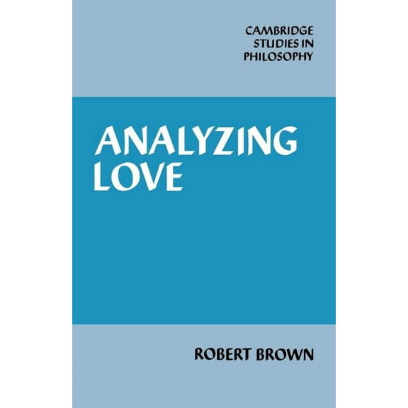 Cambridge Studies in Philosophy Analyzing Love, (Paperback)