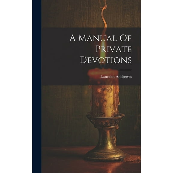 A Manual Of Private Devotions (Hardcover)