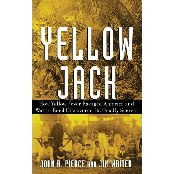 Yellow Jack: How Yellow Fever Ravaged America and Walter Reed Discovered Its Deadly Secrets, (Hardcover)