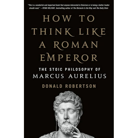 How to Think Like a Roman Emperor: The Stoic Philosophy of Marcus Aurelius, (Paperback)