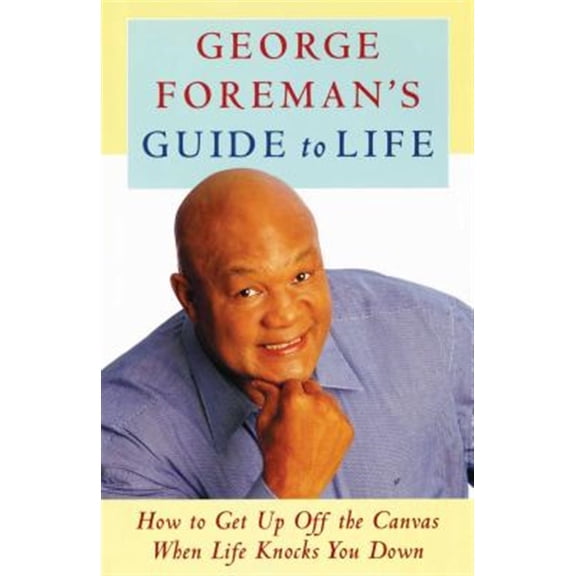 Pre-Owned George Foreman's Guide to Life : How to Get Up Off the Canvas When Life Knocks You (Paperback)