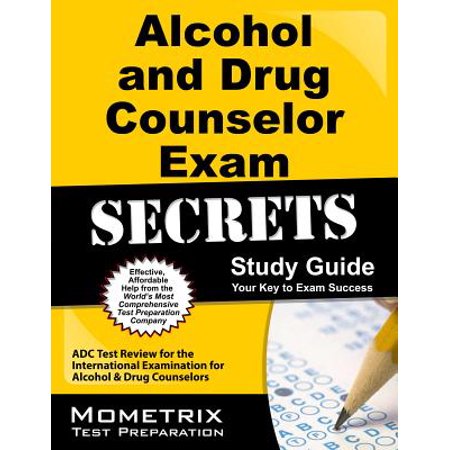 Alcohol and Drug Counselor Exam Secrets Study Guide : Adc Test Review for the International Examination for Alcohol & Drug (Best Masteries For Adc)