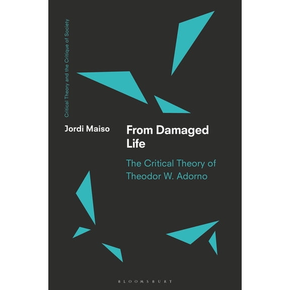 Critical Theory and the Critique of Soci From Damaged Life: The Critical Theory of Theodor W. Adorno, (Paperback)