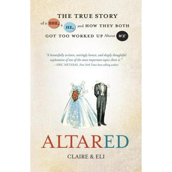 Pre-Owned Altared: The True Story of a She, a He, and How They Both Got too Worked up About We (Paperback 9780307730732) by Claire & Eli