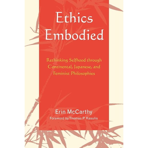 Ethics Embodied: Rethinking Selfhood Through Continental, Japanese, and Feminist Philosophies, (Paperback)