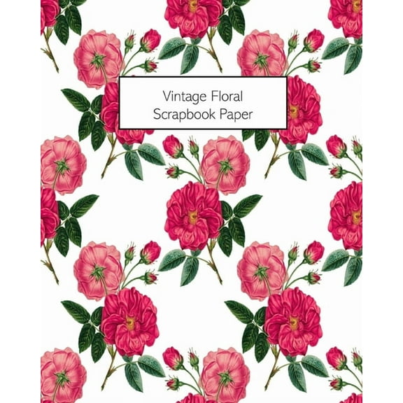 Vintage Floral Scrapbook Paper: 20 Sheets: Single-Sided Decorative Flower Patterned Paper For Junk Journals, Scrapbooks, (Paperback)