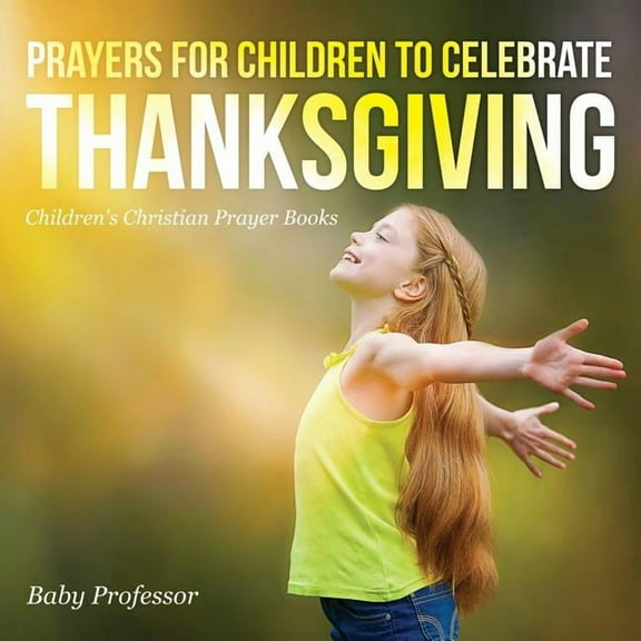 Prayers for Children to Celebrate Thanksgiving - Children's Christian Prayer Books, (Paperback)